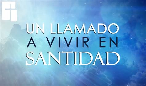 Un Llamado A Vivir En Santidad Iglesia Biblica De La Gracia Puebla