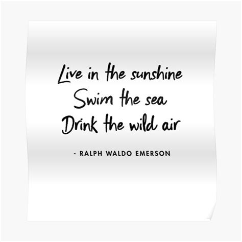 Ralph Waldo Emerson Live In The Sunshine Swim The Sea Drink The