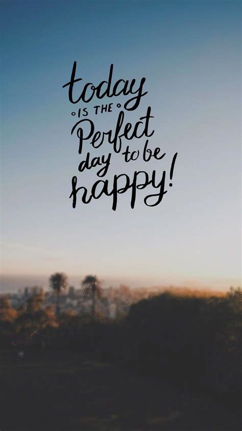 Pinterest Sophia Him Today Is The Perfect Day To Be Happy Quote