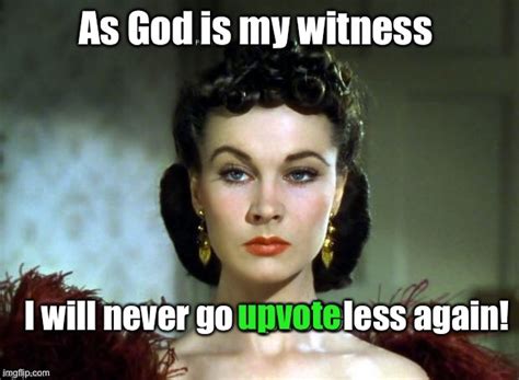 Frankly My Dear I Don’t Give An Upvote Imgflip