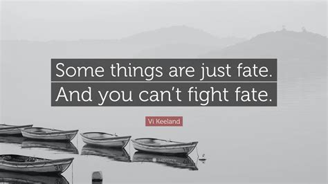 vi keeland quote “some things are just fate and you can t fight fate ”