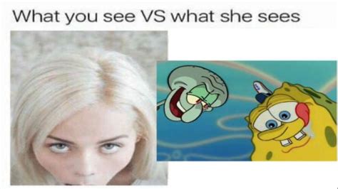 What You See Vs What She Sees 9gag