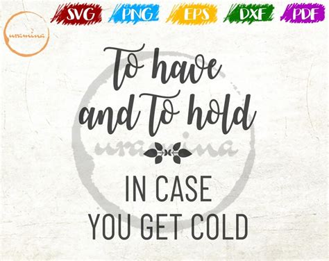 To Have And To Hold In Case You Get Cold Sign Svg Cut Files Etsy
