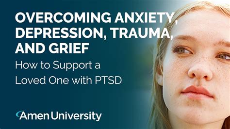 Overcome Anxiety, Depression, Trauma and Grief | How to Support a Loved
