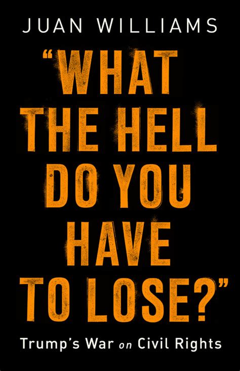 What The Hell Do You Have To Lose By Juan Williams Hachette Book Group