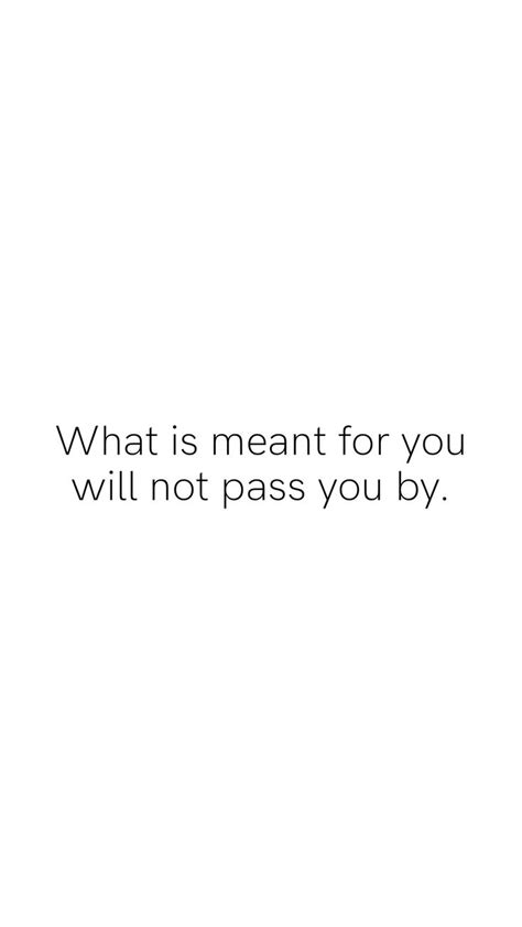Youll Get What Is Meant For You Meant To Be Quotes Postive Life