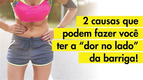 2 Causas Que Podem Fazer Você Ter A Dor No Lado Da Barriga Youtube