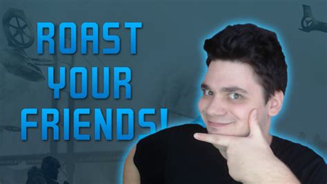 Don't say things that you don't actually feel about her. Roast Your Friends (Funny Video) - YouTube