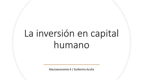 La Inversión En Capital Humano Capital Humano 2 Percepciones