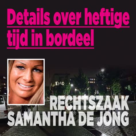 Rechtszaak Samantha De Jong Details Over Heftige Tijd In Bordeel