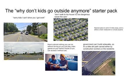 The Why Dont Kids Go Outside Anymore Starter Pack Rstarterpacks