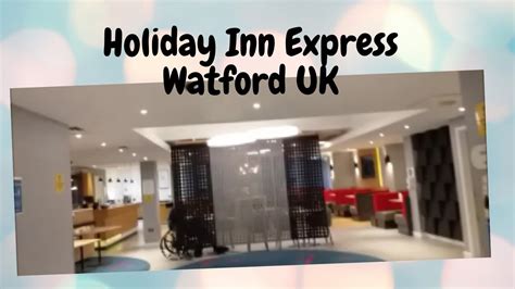 Holiday Inn Express Watford Uk Youtube