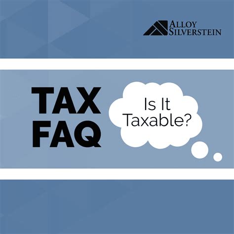Tax Faqs Is It Taxable Alloy Silverstein