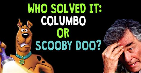 Who Solved These Mysteries Columbo Or Scooby Doo