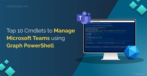 Top 10 Cmdlets To Manage Teams Using Microsoft Graph Powershell