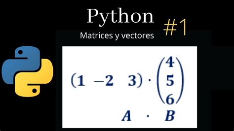 Introducci N A Vectores Y Matrices En Python Utilizando Numpy Youtube