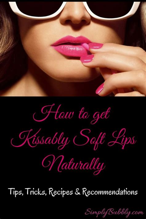 How To Get Kissably Soft Lips Naturally Simply Bubbly Soft Lips