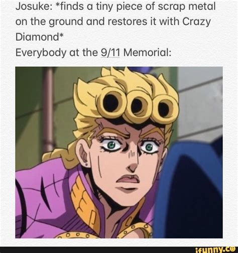 Maybe you would like to learn more about one of these? Josuke: *finds a tiny piece of scrap metal on the ground ...