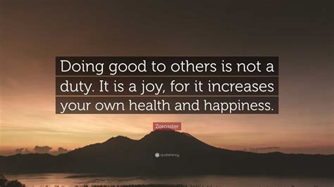 Zoroaster Quote “doing Good To Others Is Not A Duty It Is A Joy For