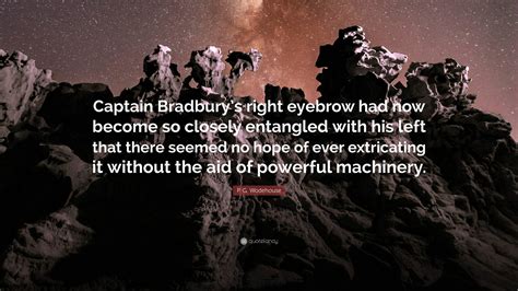 p g wodehouse quote “captain bradbury s right eyebrow had now become so closely entangled
