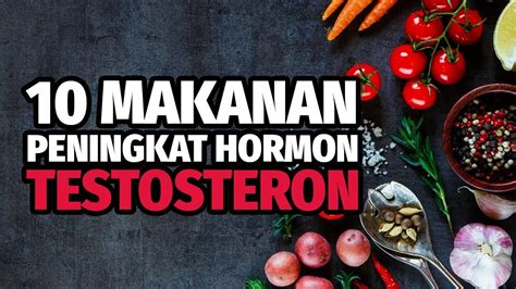 Makanan Peningkat Hormon Testosteron Youtube
