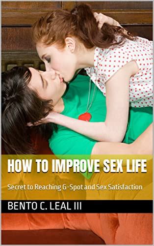 How To Improve Sex Life Secret To Reaching G Spot And Sex Satisfaction By Bento C Leal Iii