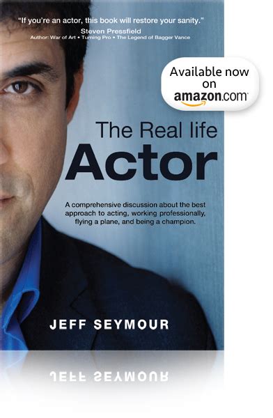 The Real Life Actor Real Life Actors Acting Quotes