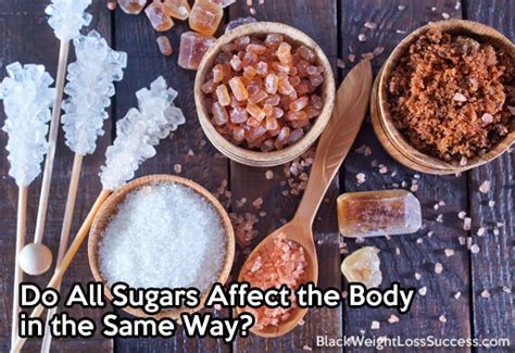 Do All Sugars Affect The Body In The Same Way Black Weight Loss Success