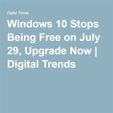 Windows 10 Stops Being Free On July 29 Upgrade Now Digital Trends