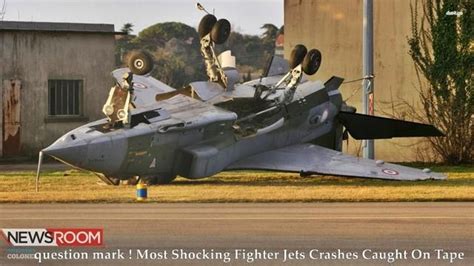 Question Mark Most Shocking Fighter Jets Crashes Caught On Tape