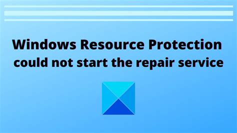 This is usually too much for a. Windows Resource Protection could not start the repair ...