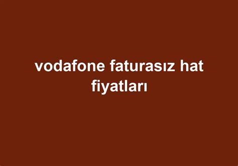 Vodafone Faturasız Hat Fiyatları Gezginler