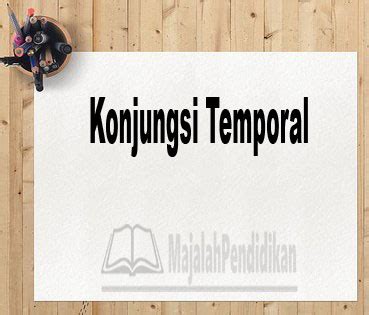 Maybe you would like to learn more about one of these? Konjungsi Temporal - Pengertian, Macam dan Contoh