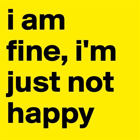 I Am Fine Im Just Not Happy Post By Alikhan11165 On Boldomatic