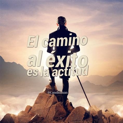 El Camino Al éxito Es La Actitud El Camino Quotes And Frases