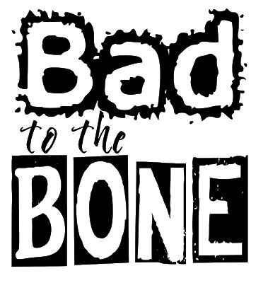No particular place to go. Word Art World: Bad to the Bone