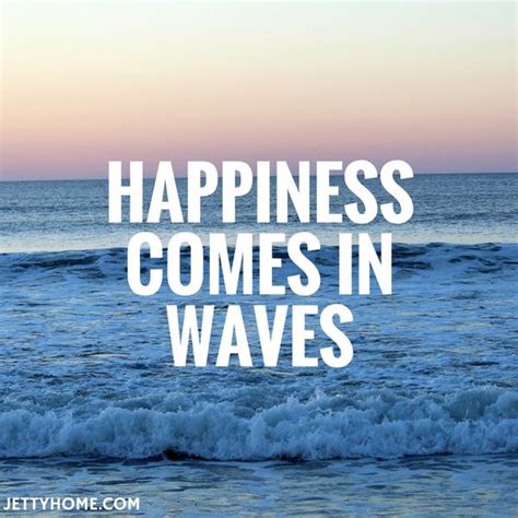 Happiness Comes In Waves Beach Quotes Ocean Quotes Wave Quotes