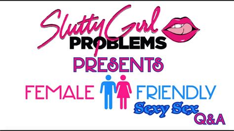 slutty girl problems presents female friendly sex qanda youtube