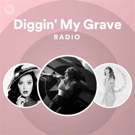Diggin My Grave Radio Playlist By Spotify Spotify