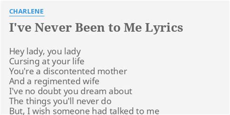 "I'VE NEVER BEEN TO ME" LYRICS by CHARLENE: Hey lady, you lady...