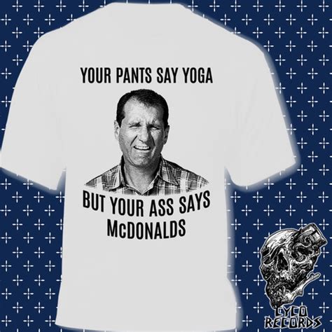 Al Bundy Your Pants Say Yoga But Yours Ass Says Mcdonalds Cuotas