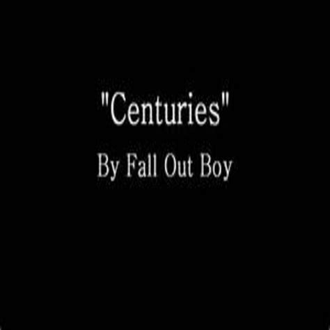 Centuries Fall Out Boy Ps95q Chorus Ps 95q The Eastwood School