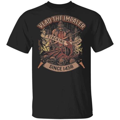 Vlad The Impaler Stacking Bodies Since 1456 T Shirt Yeswefollow