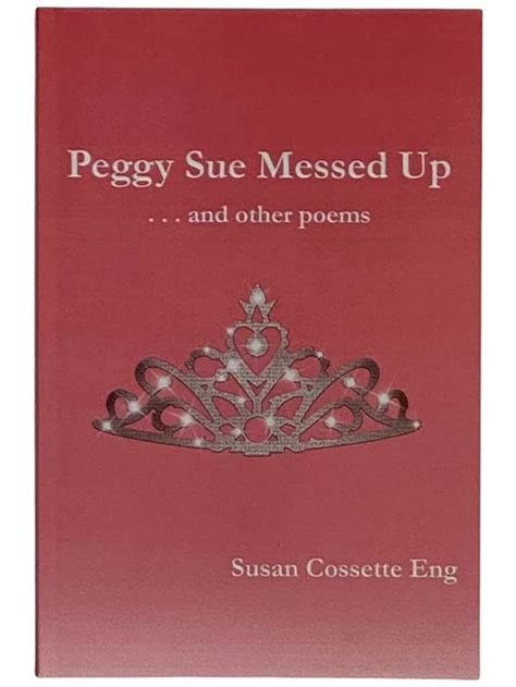 Peggy Sue Messed Up And Other Poems By Eng Susan Cossette Fine Trade