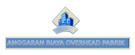 30+ Contoh Soal Penyusunan Anggaran Biaya Overhead Pabrik ...