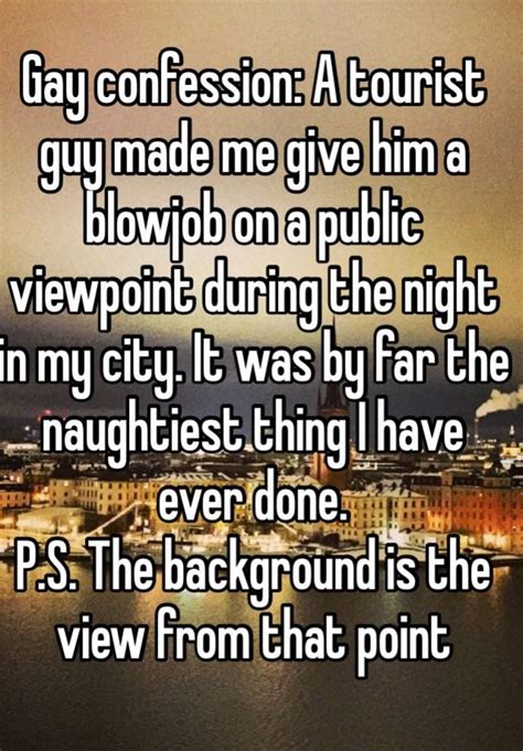 Gay Confession A Tourist Guy Made Me Give Him A Blowjob On A Public Viewpoint During The Night