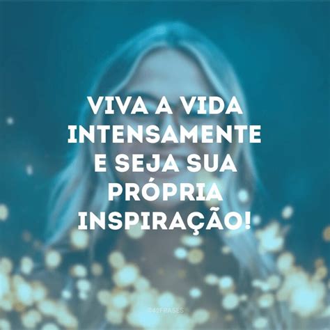 25 Frases De Inspiração E Motivação Para Te Ajudar A Não Desistir