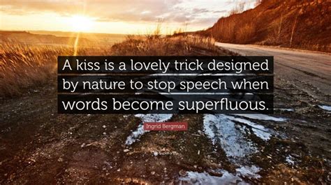 Ingrid Bergman Quote “a Kiss Is A Lovely Trick Designed By Nature To Stop Speech When Words