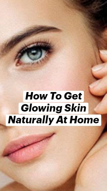 How To Get Glowing Skin Naturally At Home Natural Glowing Skin
