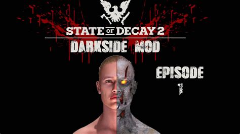 State Of Decay Darkside Mod The Ultimate Survival Mod Episode Youtube